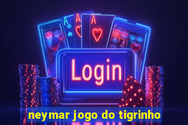 neymar jogo do tigrinho